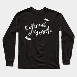 Different is Good! Long Sleeve T-Shirt